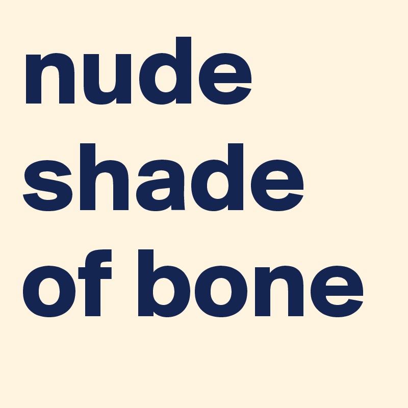 nude shade of bone