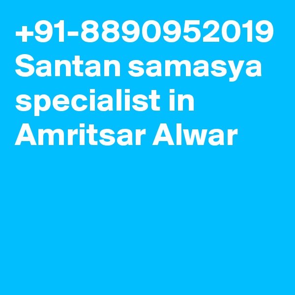 +91-8890952019 Santan samasya specialist in Amritsar Alwar