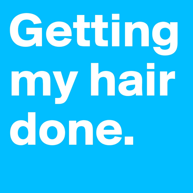Getting my hair done. - Post by breecalifornia on Boldomatic