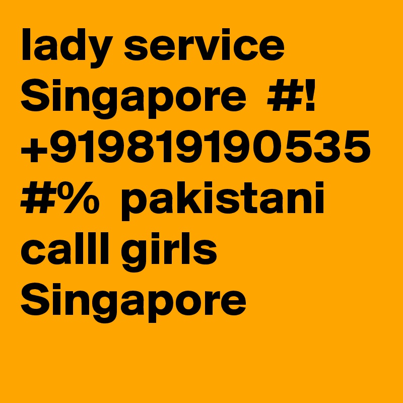 lady service Singapore  #! +919819190535 #%  pakistani calll girls  Singapore