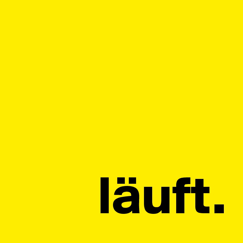 

     
        läuft.