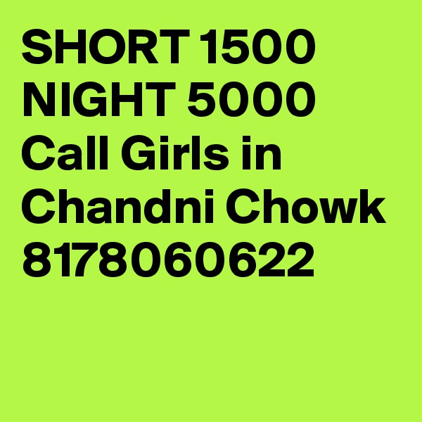SHORT 1500 NIGHT 5000 Call Girls in Chandni Chowk 8178060622

