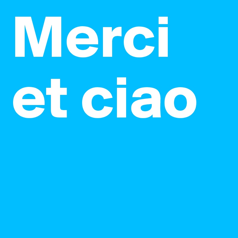 Merci et ciao