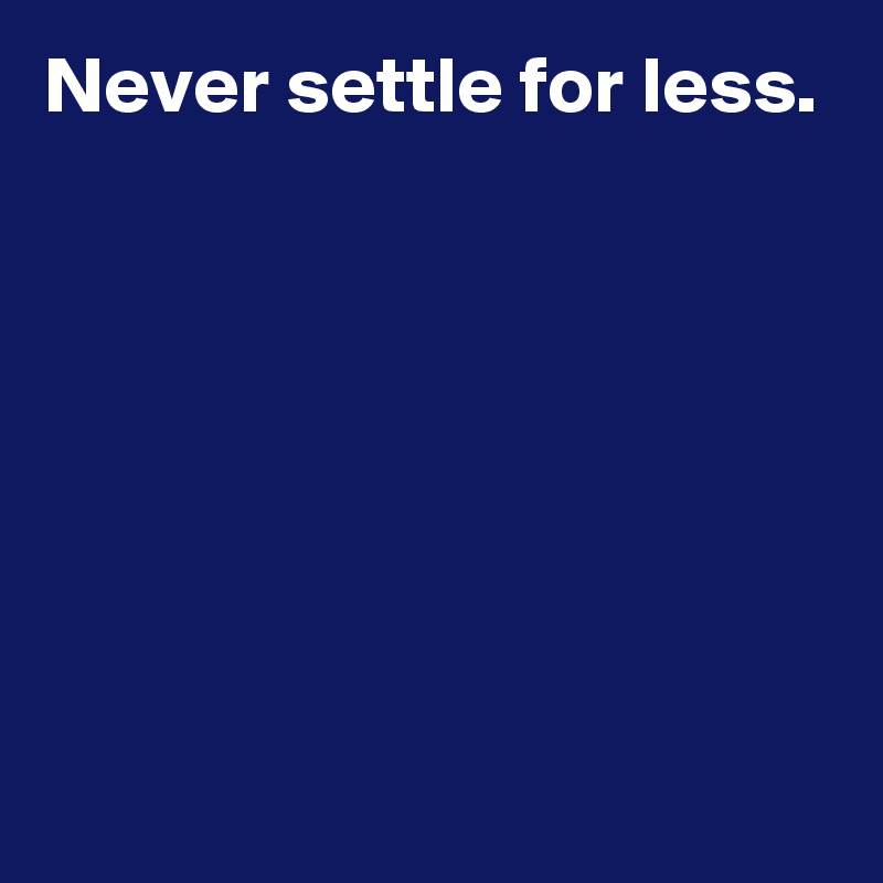 Never Settle For Less Post By Andshecame On Boldomatic