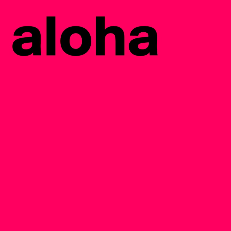aloha