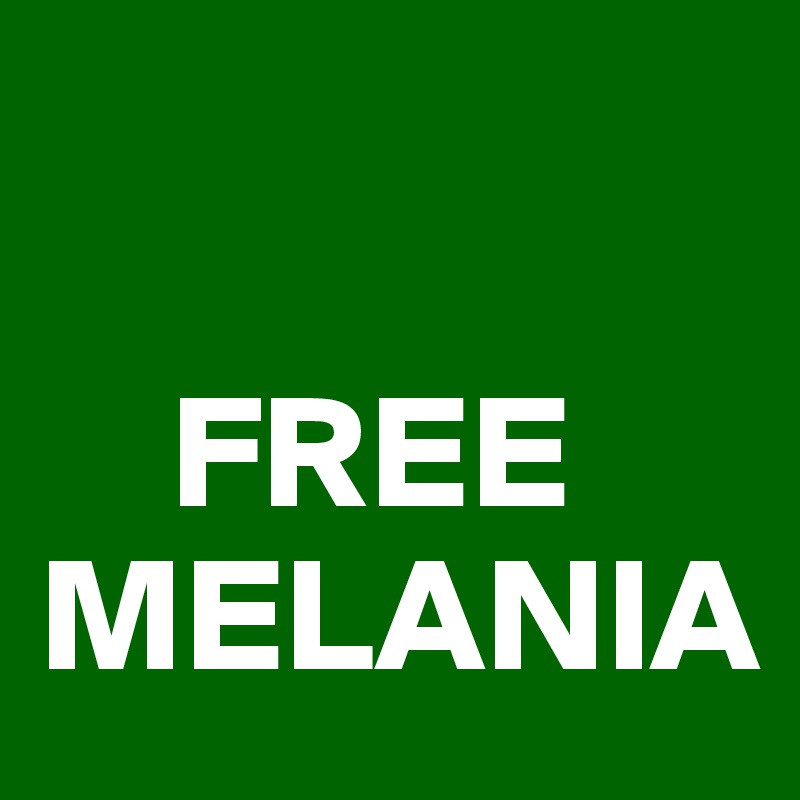 

    FREE MELANIA