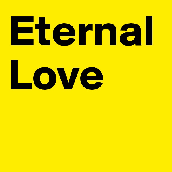Eternal
Love