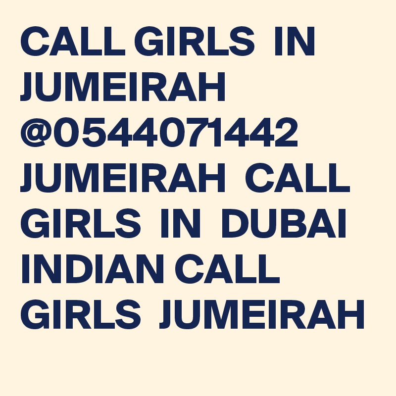 CALL GIRLS  IN  JUMEIRAH @0544071442  JUMEIRAH  CALL GIRLS  IN  DUBAI INDIAN CALL GIRLS  JUMEIRAH 