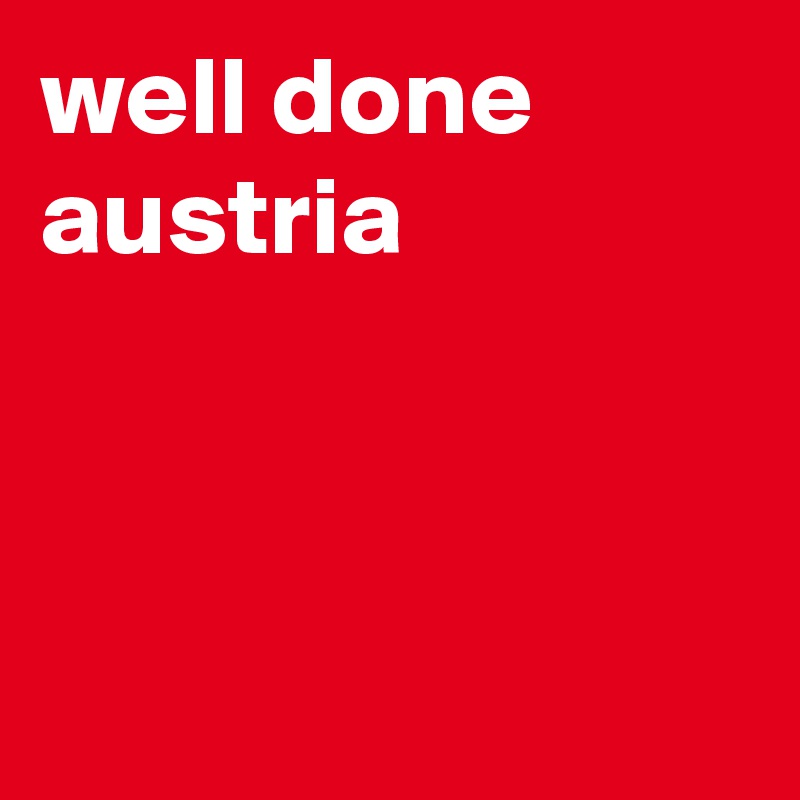 well done austria



