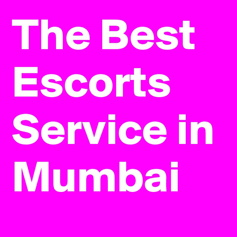 The Best Escorts Service in Mumbai