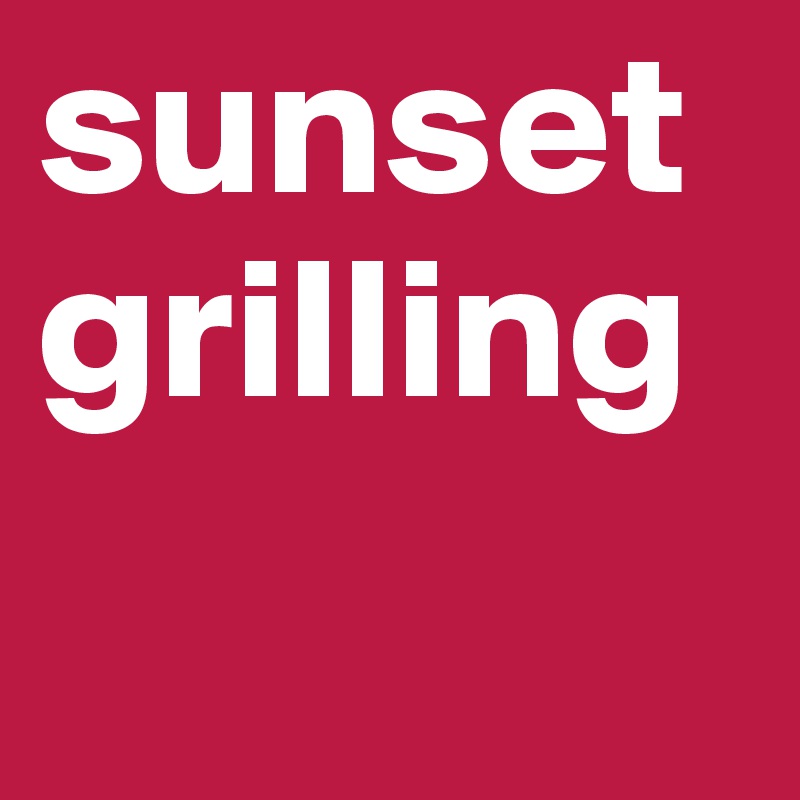 sunsetgrilling