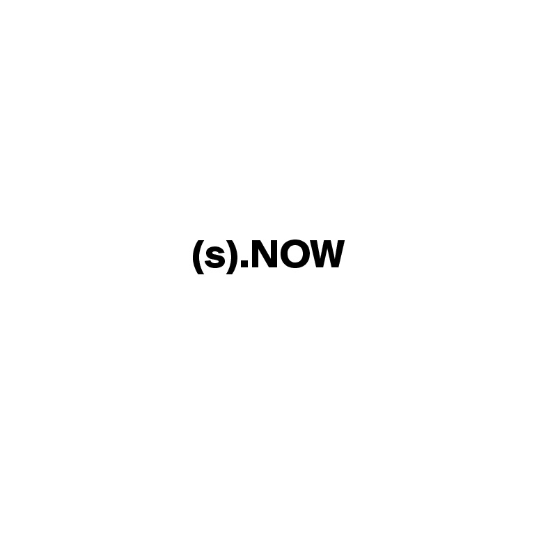 




                    (s).NOW       





