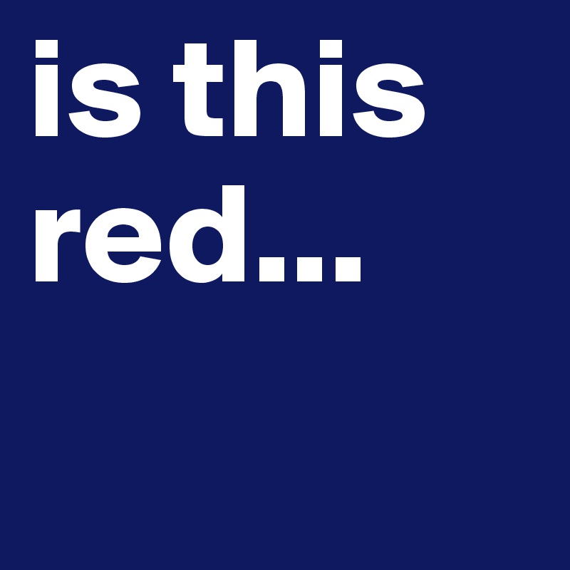 is this red...