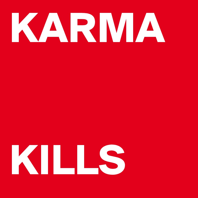 KARMA


KILLS
