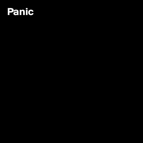 Panic










