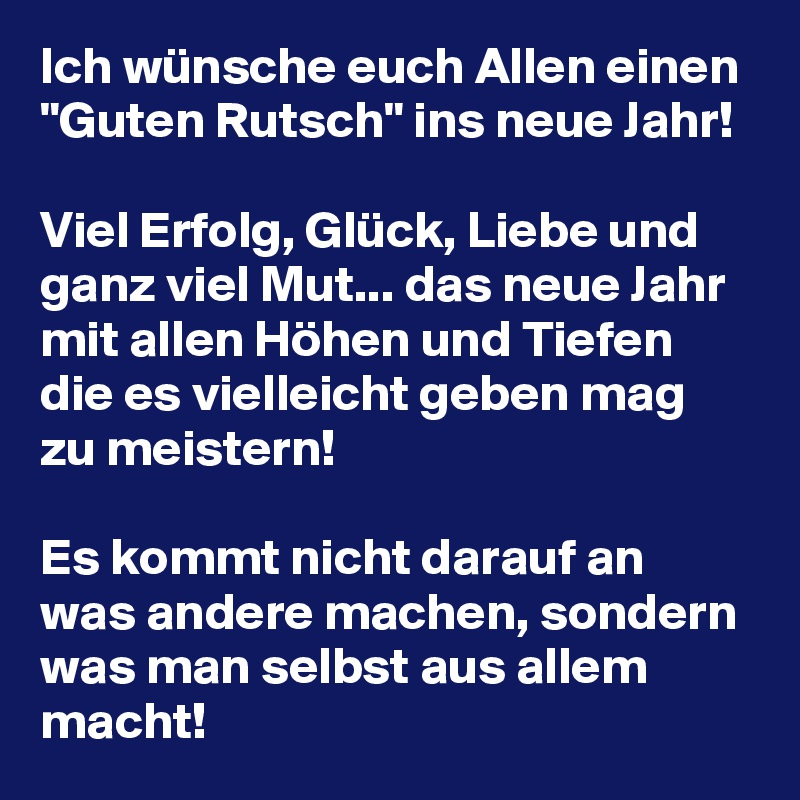 Ich Wünsche Euch Allen Einen Guten Rutsch Ins Neue Jahr Viel Erfolg Glück Liebe Und Ganz