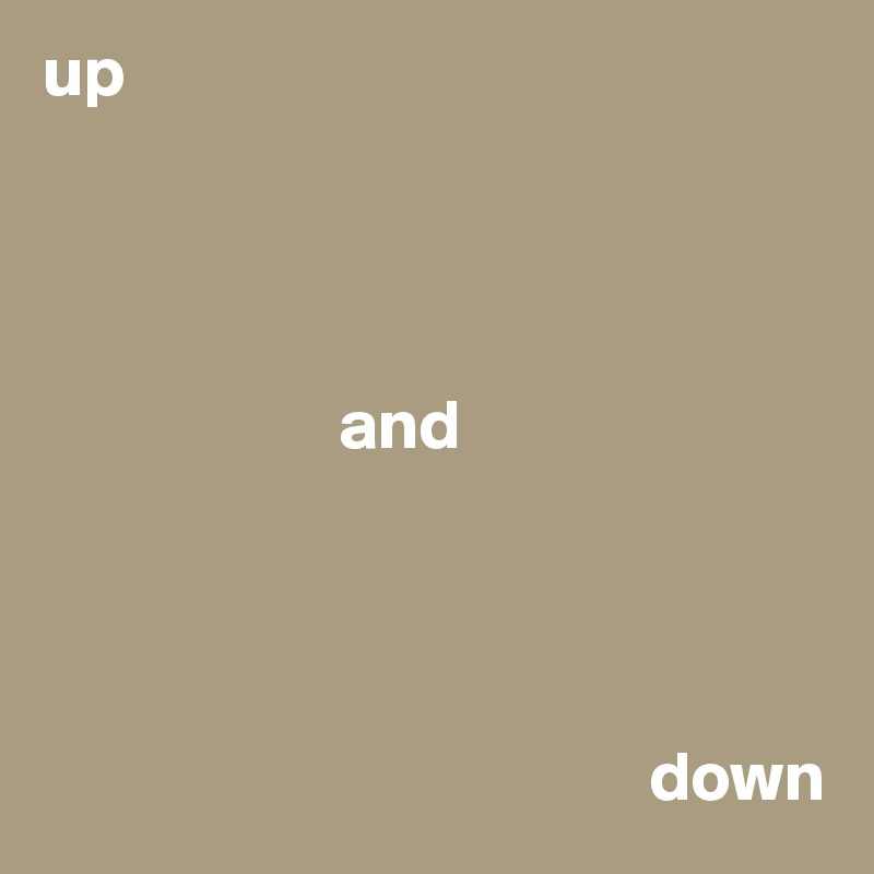 up




                     and




                                           down
