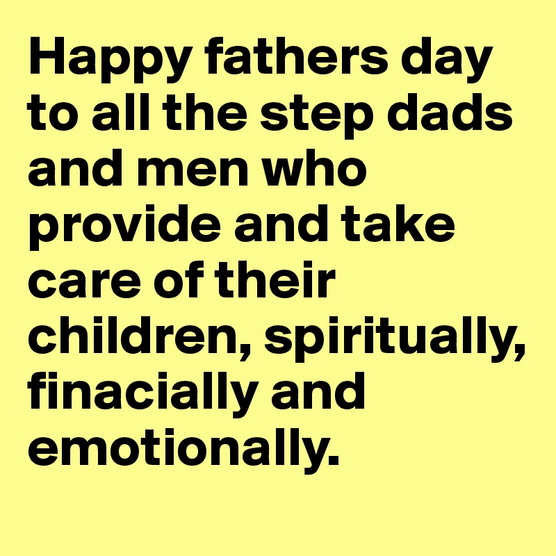 happy fathers day to all the stepdads