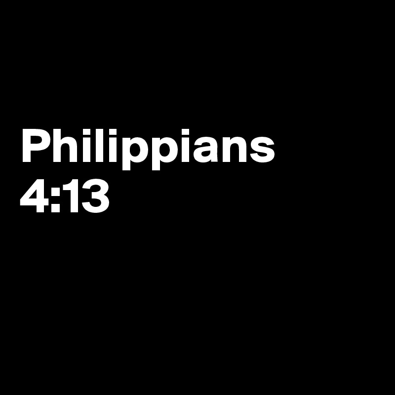 

Philippians 4:13


