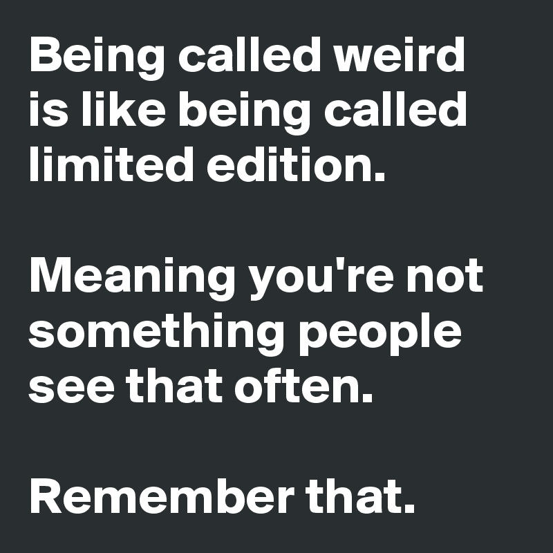 Being Called Weird Is Like Being Called - Daily Quotes