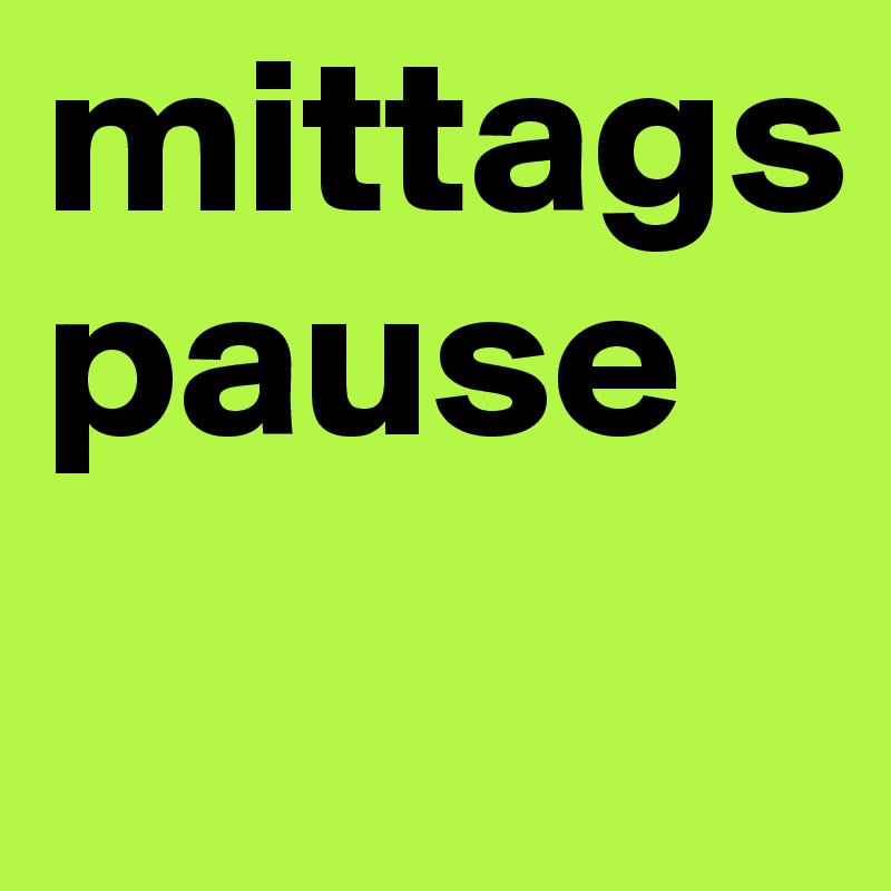 mittags pause
