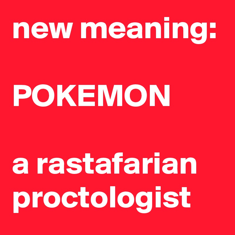 new-meaning-pokemon-a-rastafarian-proctologist-post-by-siouxz-on