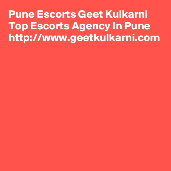 Pune Escorts Geet Kulkarni Top Escorts Agency In Pune
http://www.geetkulkarni.com