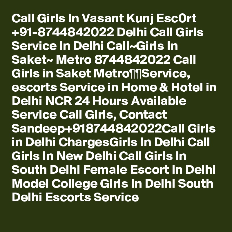 Call Girls In Vasant Kunj Esc0rt +91-8744842022 Delhi Call Girls Service In Delhi Call~Girls In ...