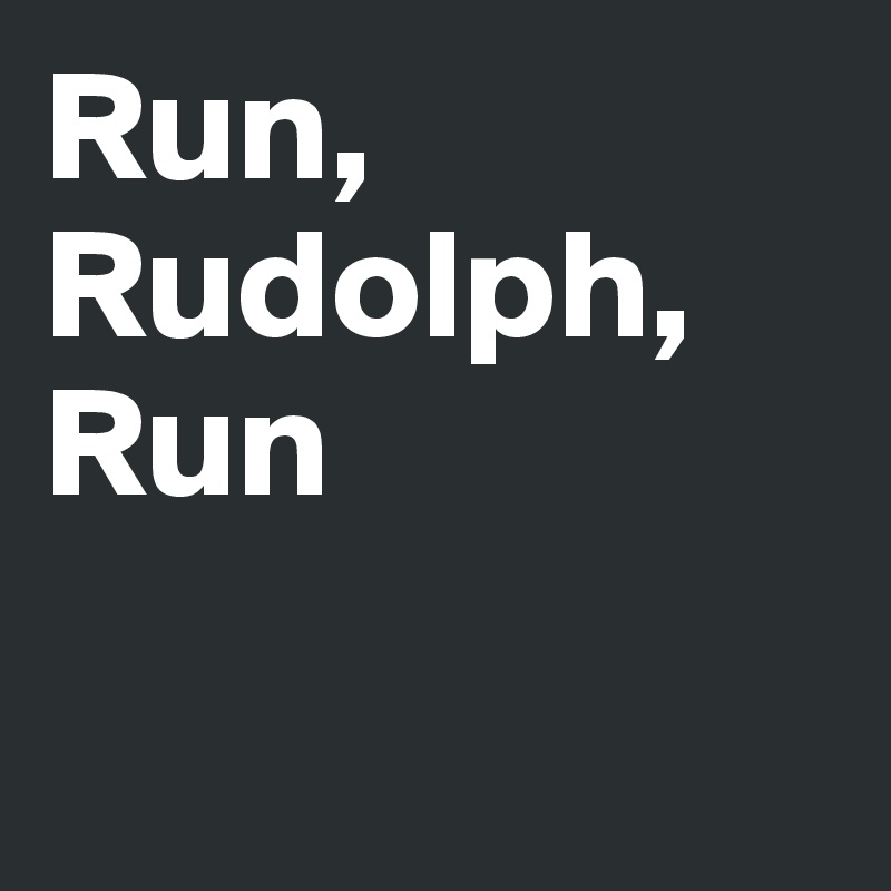 Run, Rudolph, Run

