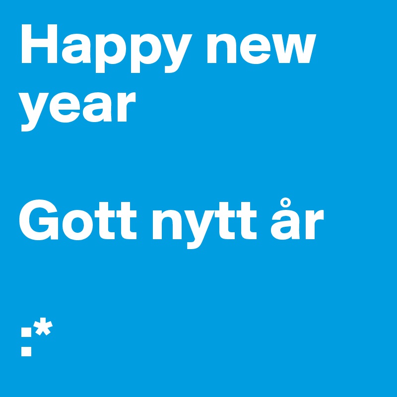 Happy new year

Gott nytt år

:*