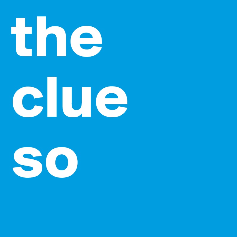 the
clue
so