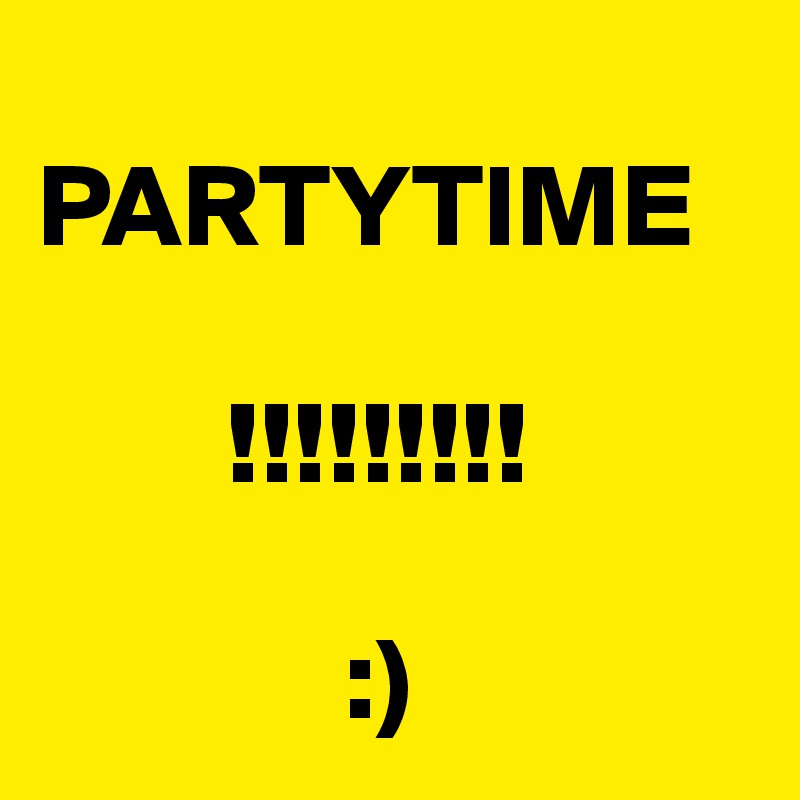 
PARTYTIME

        !!!!!!!!!

             :)