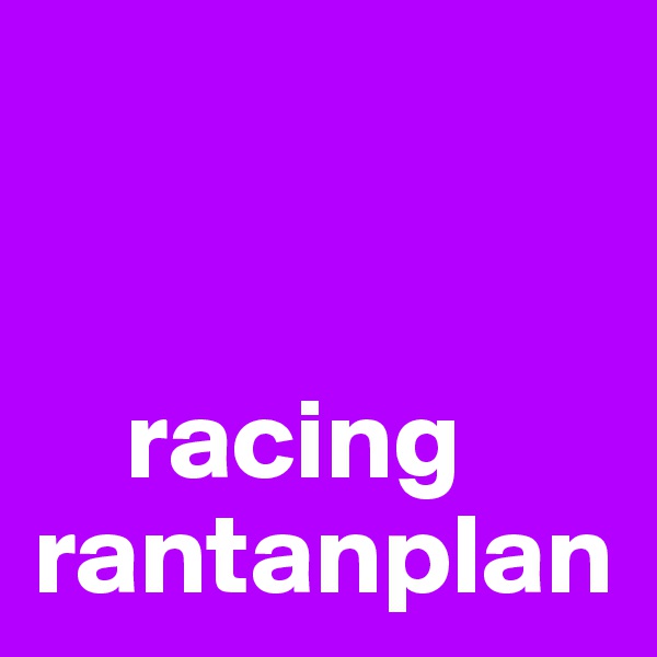 


    racing rantanplan