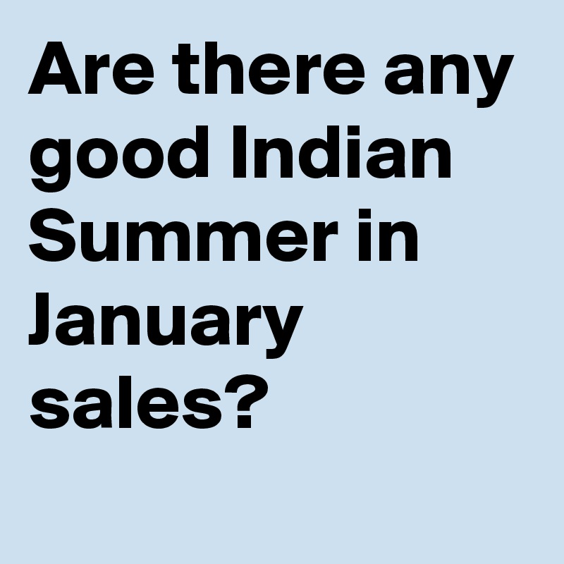 Are there any good Indian Summer in January sales?