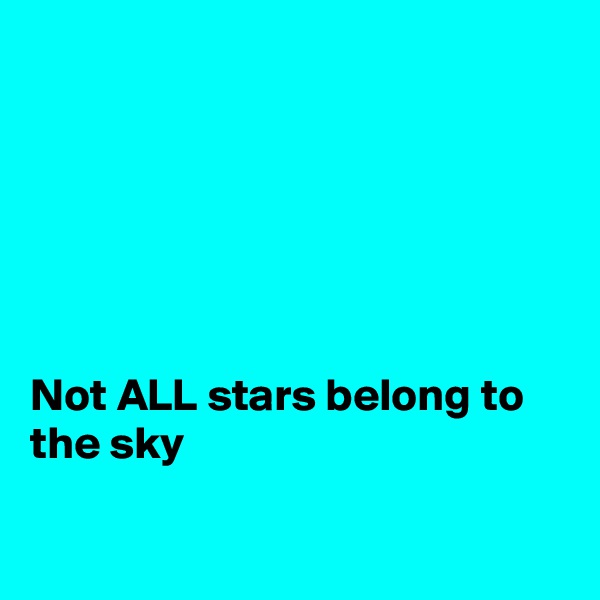 






Not ALL stars belong to the sky

