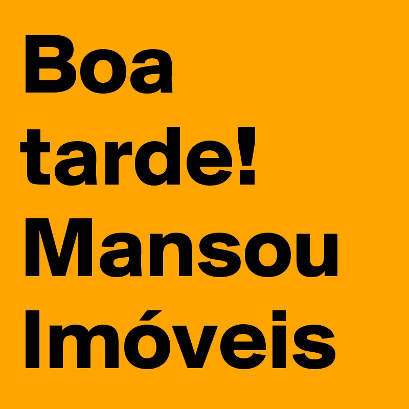 Boa tarde!
Mansou
Imóveis