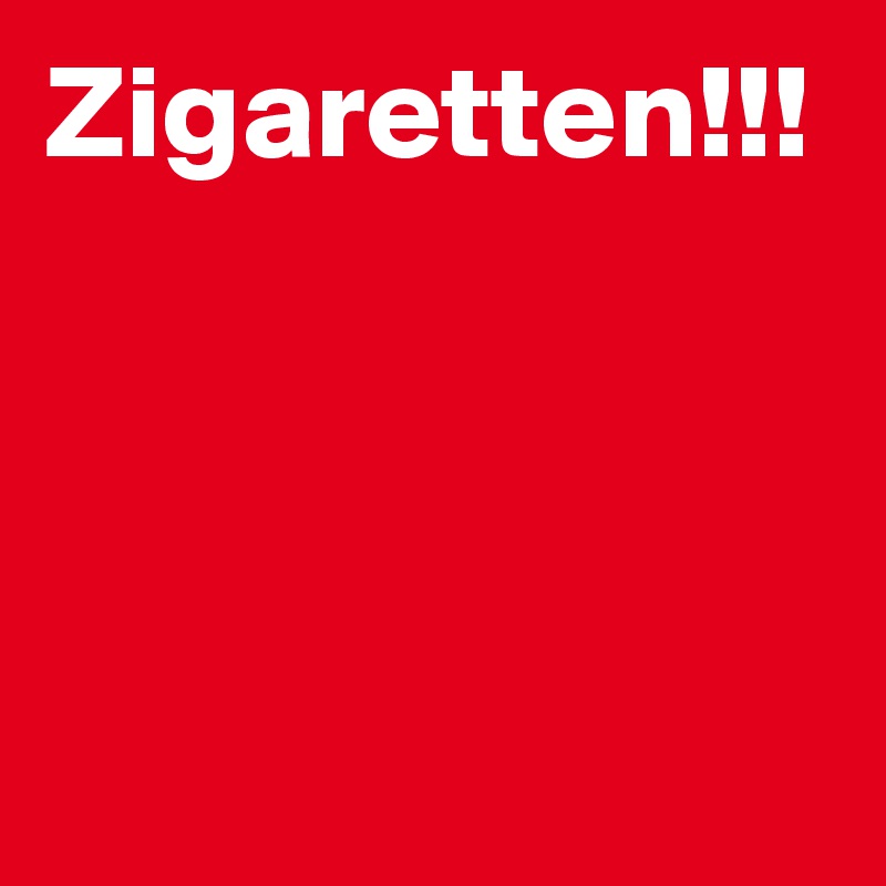 Zigaretten!!!