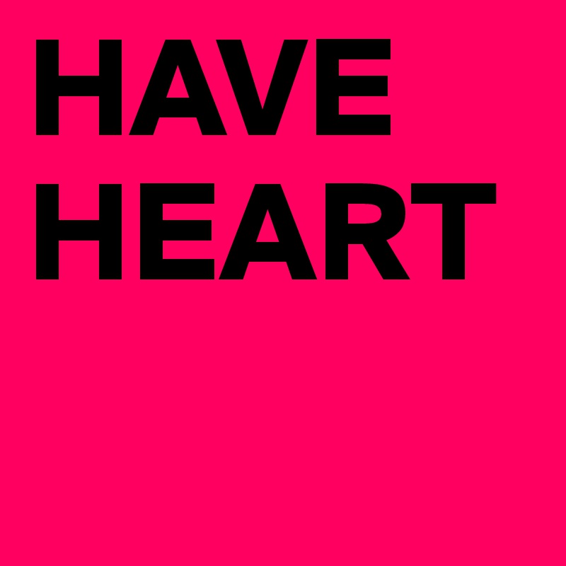 HAVE HEART