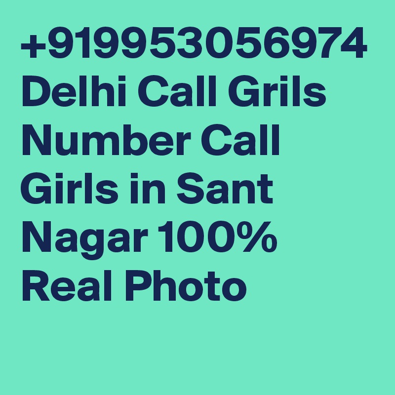 +919953056974 Delhi Call Grils Number Call Girls in Sant Nagar 100% Real Photo