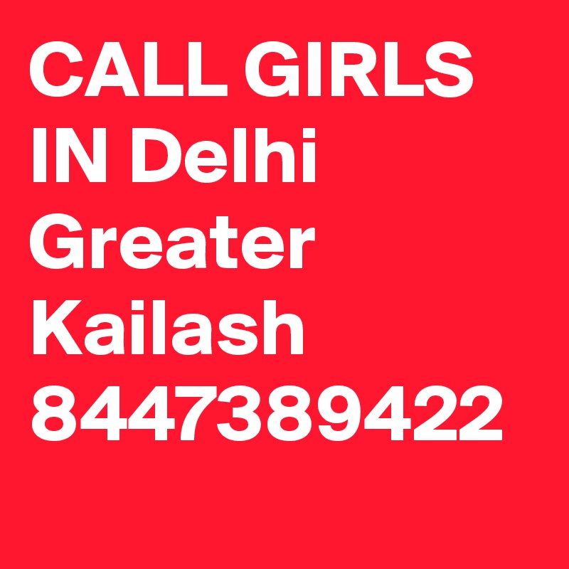 CALL GIRLS IN Delhi Greater Kailash 8447389422 