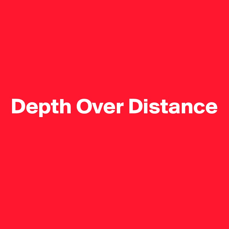 


   
Depth Over Distance        



