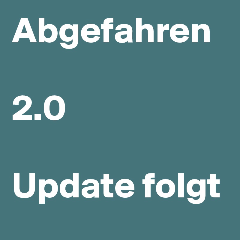 Abgefahren

2.0

Update folgt