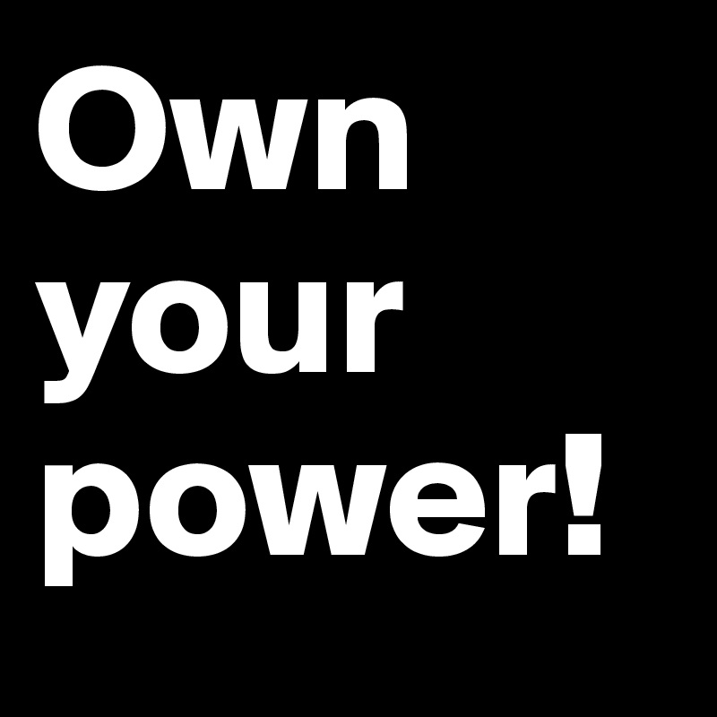 Own your power!