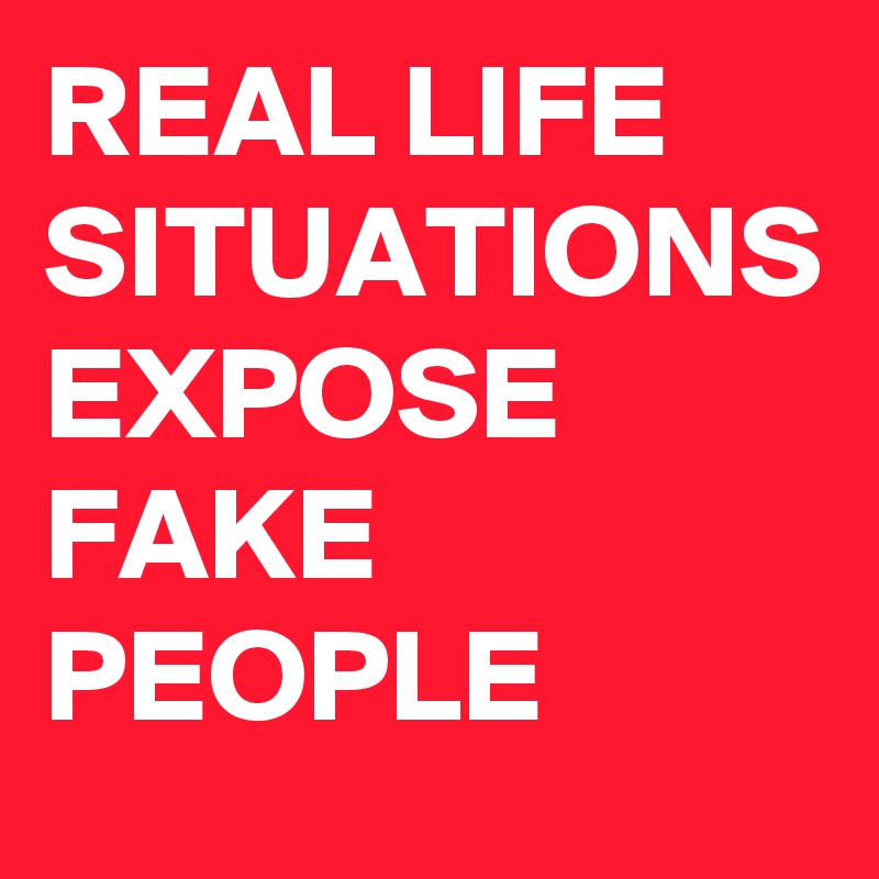 REAL LIFE SITUATIONS EXPOSE FAKE PEOPLE