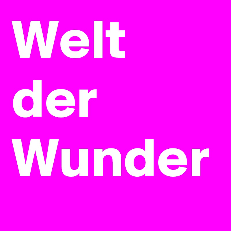 Welt der Wunder