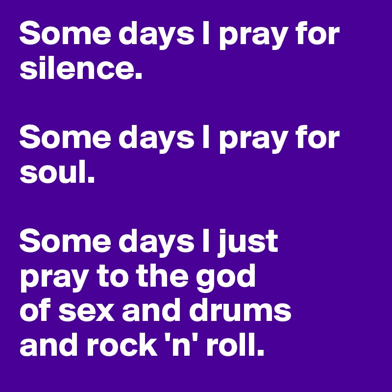 Some Days I Pray For Silence Some Days I Pray For Soul Some Days I