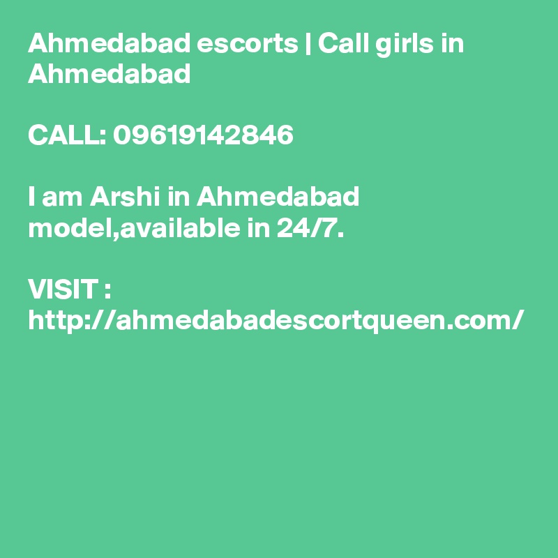 Ahmedabad escorts | Call girls in Ahmedabad
 
CALL: 09619142846

I am Arshi in Ahmedabad model,available in 24/7.

VISIT :
http://ahmedabadescortqueen.com/