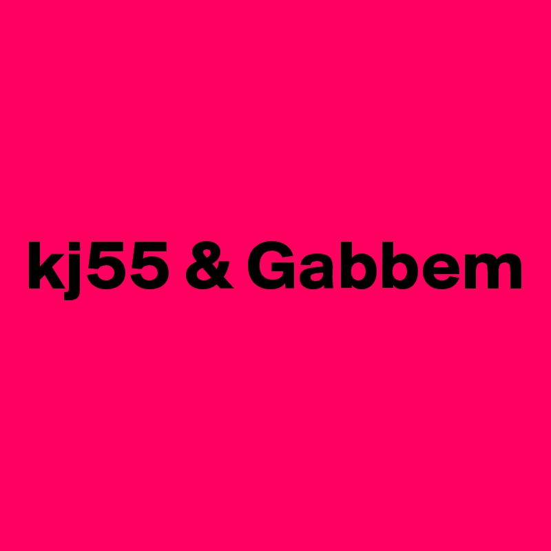 


kj55 & Gabbem

