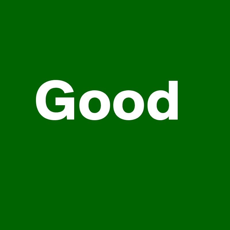 
  Good