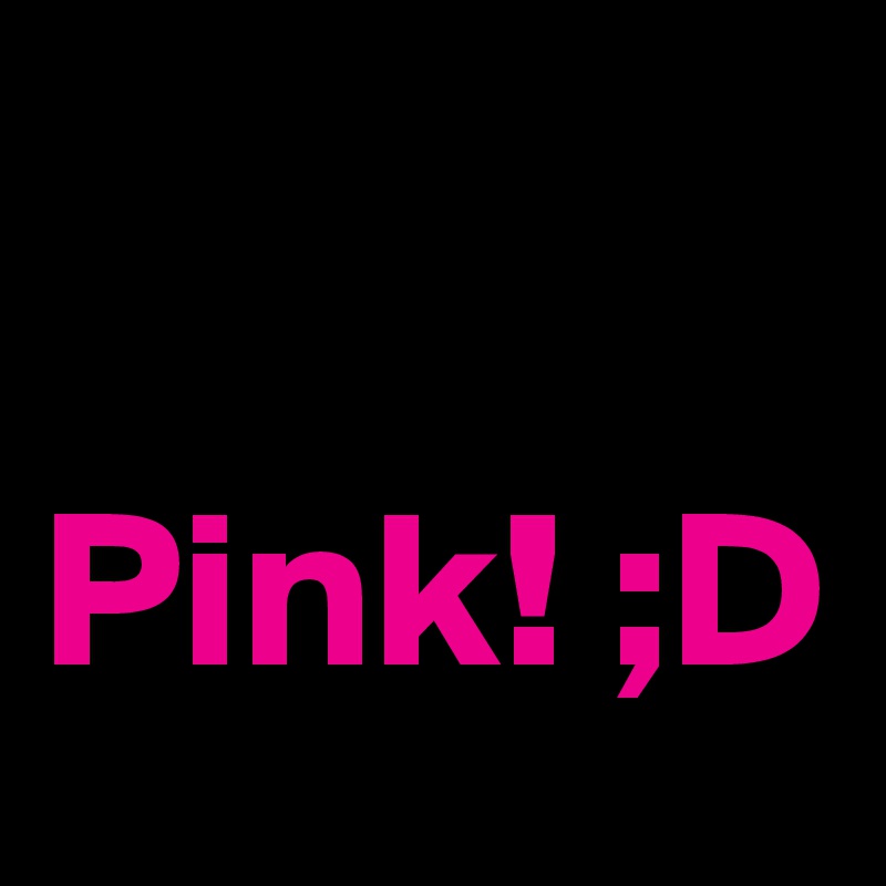 

Pink! ;D